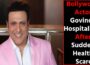 Govinda Hospitalized