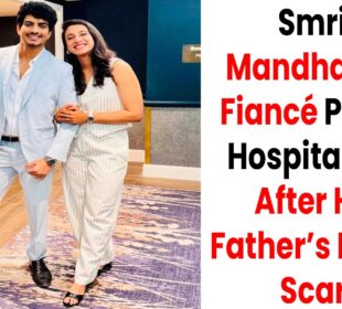 Smriti ’s Fiancé Palash Muchhal Hospitalised