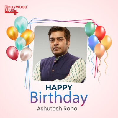 Happy Birthday Ashutosh Rana