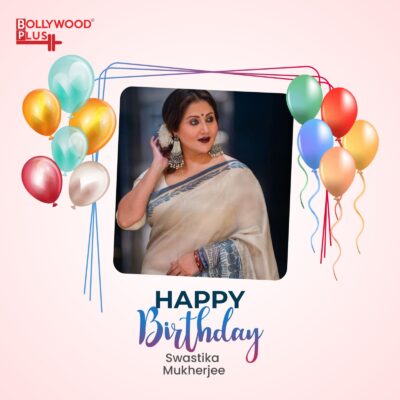 Happy Birthday Swastika Mukherjee