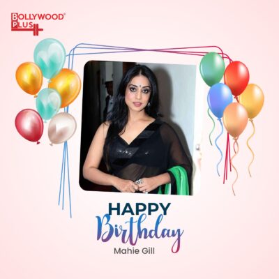 Happy Birthday Mahie Gill