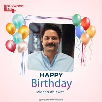 Happy Birthday Jaideep Ahlawat