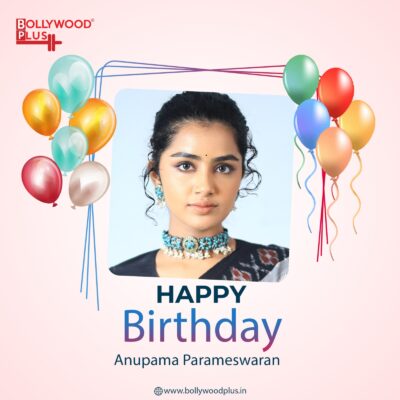 Happy Birthday Anupama Parameswaran