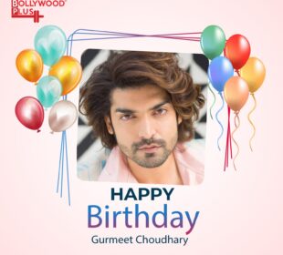 Happy Birthday Gurmeet Choudhary