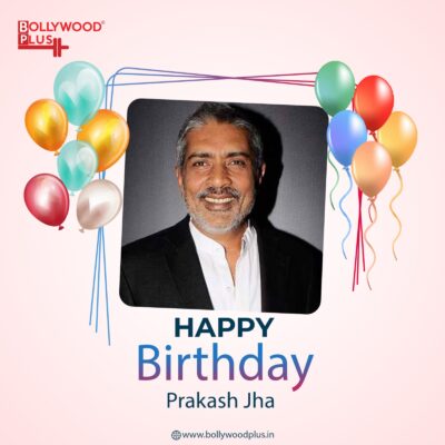 Happy Birthday Prakash Jha