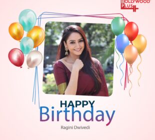 Happy Birthday Ragini Dwivedi