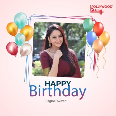 Happy Birthday Ragini Dwivedi