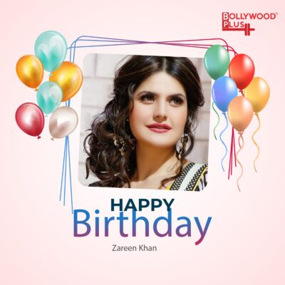 Happy Birthday Zareen Khan