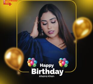 Afsana Khan Birthday Wishes