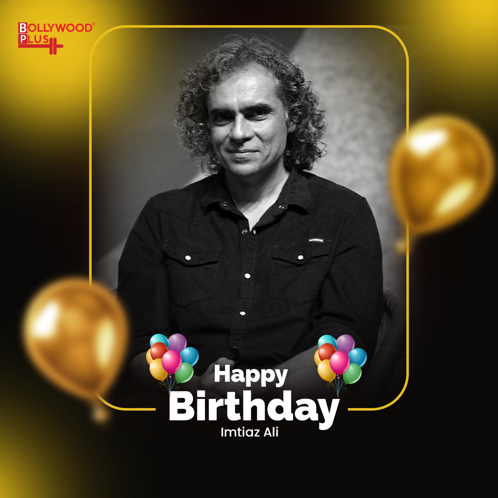 Happy Birthday Imtiaz Ali