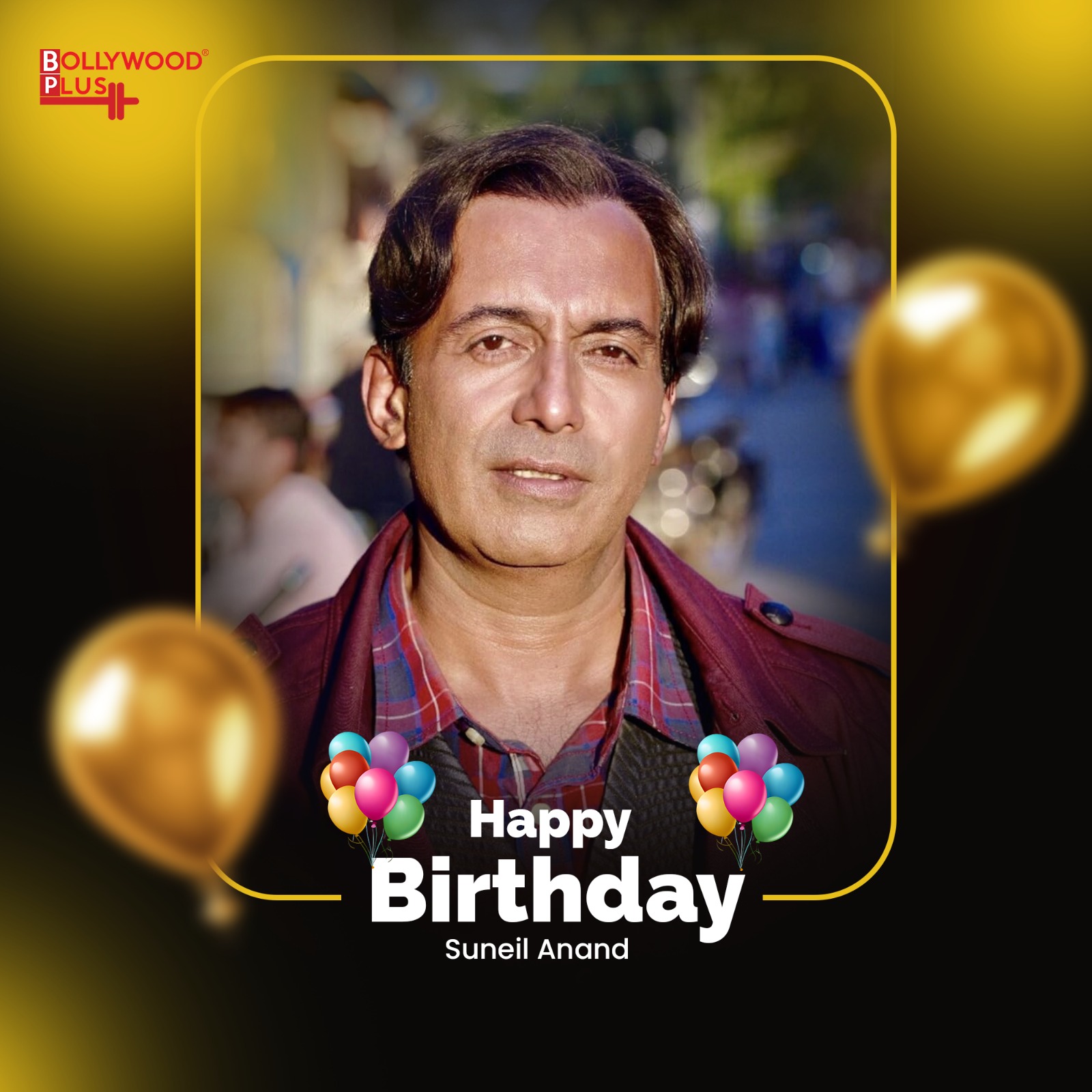 Suneil Anand Birthday Wishes