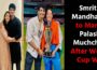 Smriti Mandhana to Marry Palash Muchchal After World Cup Win