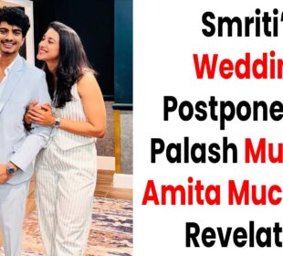 Smriti’s Wedding Postponed by Palash Muchhal