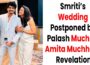 Smriti’s Wedding Postponed by Palash Muchhal