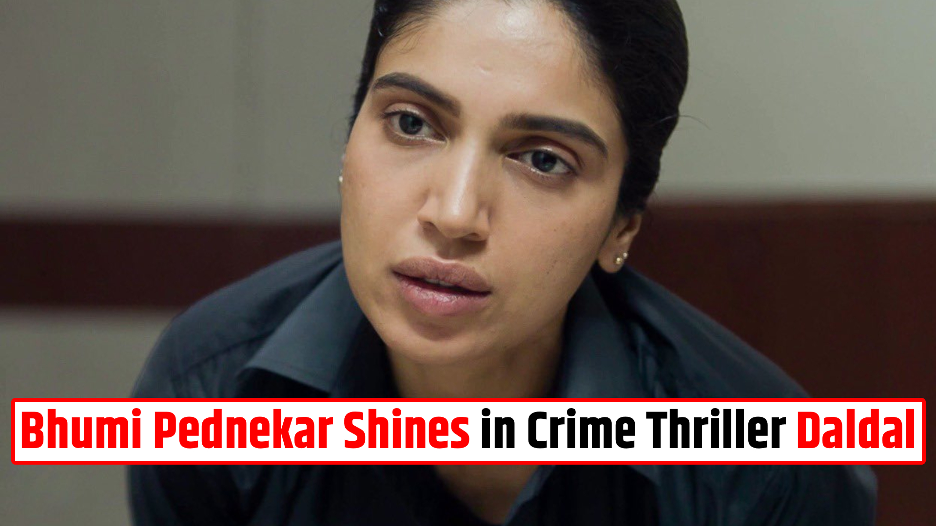 Bhumi Pednekar Shines in Daldal
