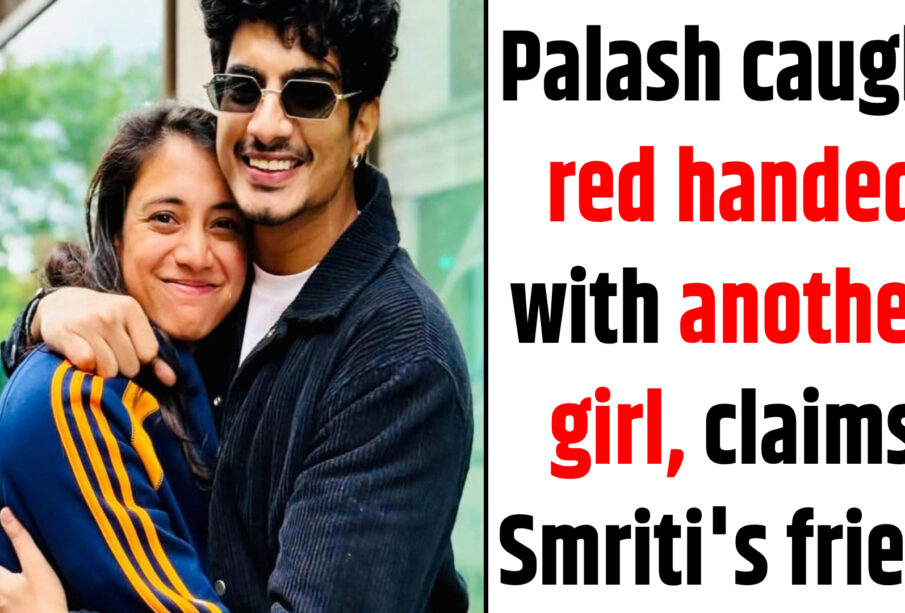 Palash caught with another girl