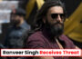 Ranveer Singh Receives Threat